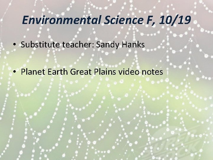 Environmental Science F, 10/19 • Substitute teacher: Sandy Hanks • Planet Earth Great Plains