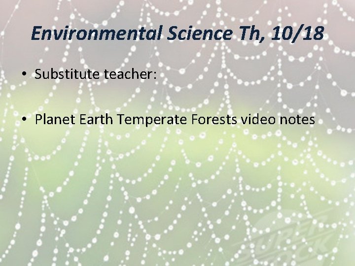 Environmental Science Th, 10/18 • Substitute teacher: • Planet Earth Temperate Forests video notes