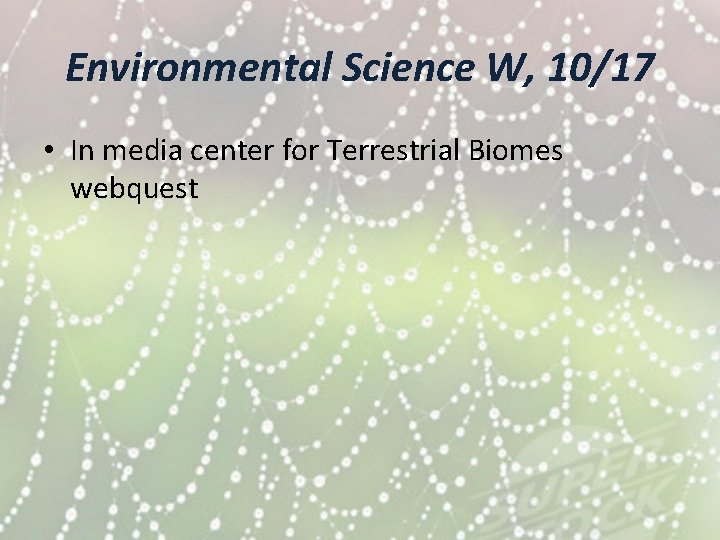 Environmental Science W, 10/17 • In media center for Terrestrial Biomes webquest 