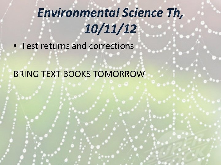 Environmental Science Th, 10/11/12 • Test returns and corrections BRING TEXT BOOKS TOMORROW 