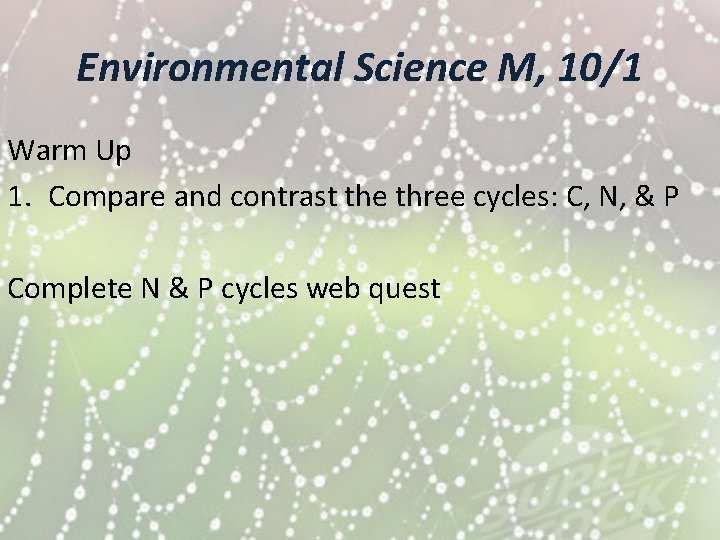 Environmental Science M, 10/1 Warm Up 1. Compare and contrast the three cycles: C,