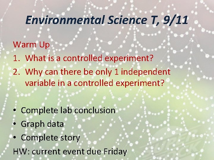 Environmental Science T, 9/11 Warm Up 1. What is a controlled experiment? 2. Why