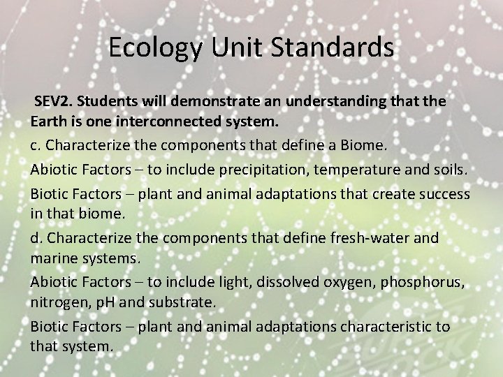 Ecology Unit Standards SEV 2. Students will demonstrate an understanding that the Earth is