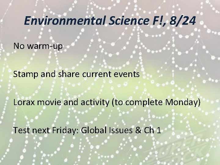 Environmental Science F!, 8/24 No warm-up Stamp and share current events Lorax movie and