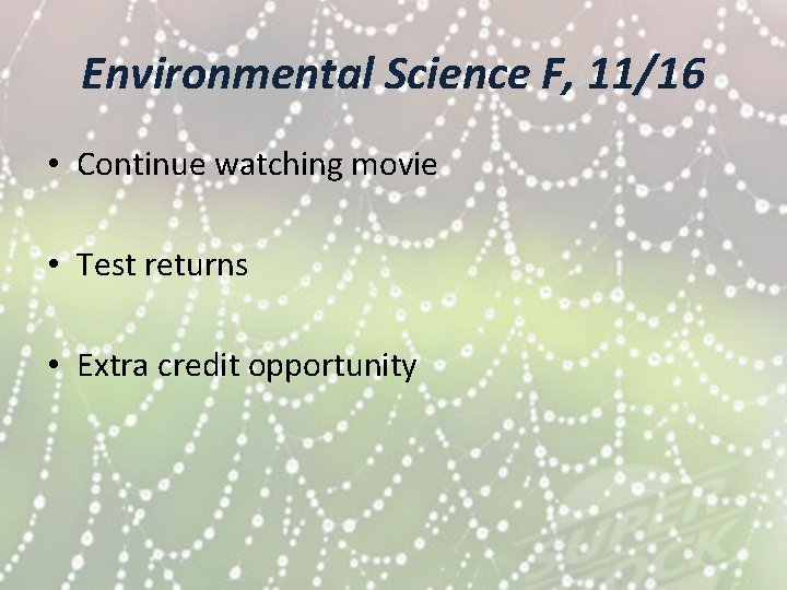 Environmental Science F, 11/16 • Continue watching movie • Test returns • Extra credit