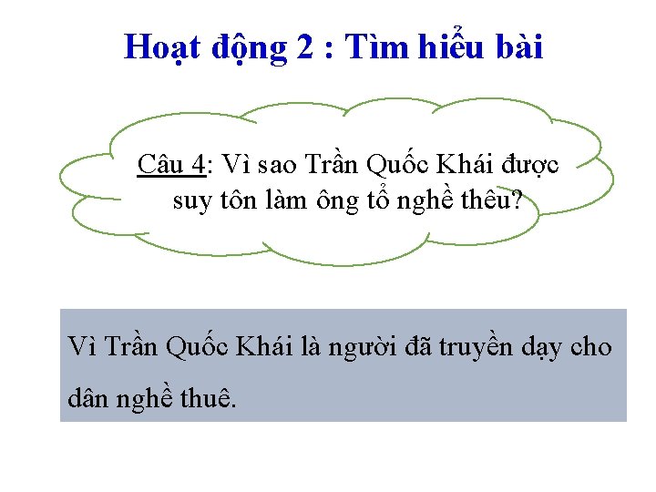 Hoạt động 2 : Tìm hiểu bài Câu 4: Vì sao Trần Quốc Khái