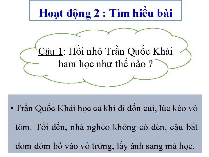 Hoạt động 2 : Tìm hiểu bài Câu 1: Hồi nhỏ Trần Quốc Khái