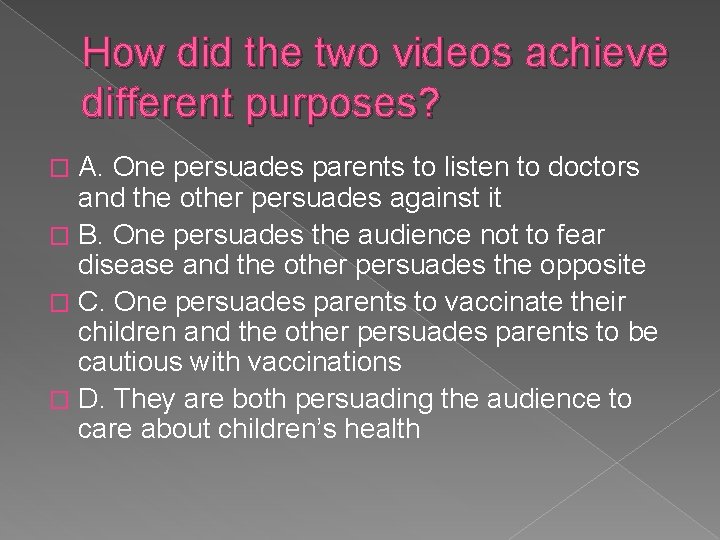 How did the two videos achieve different purposes? A. One persuades parents to listen