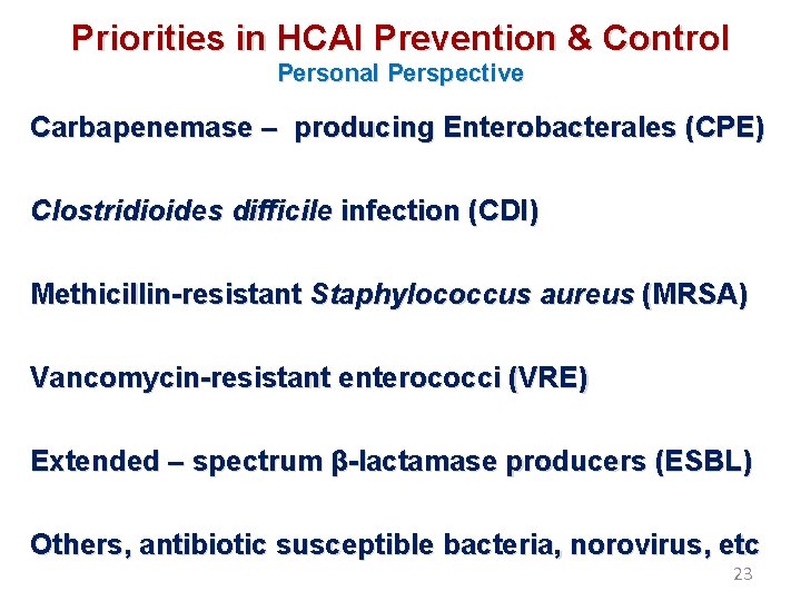 Priorities in HCAI Prevention & Control Personal Perspective Carbapenemase – producing Enterobacterales (CPE) Clostridioides