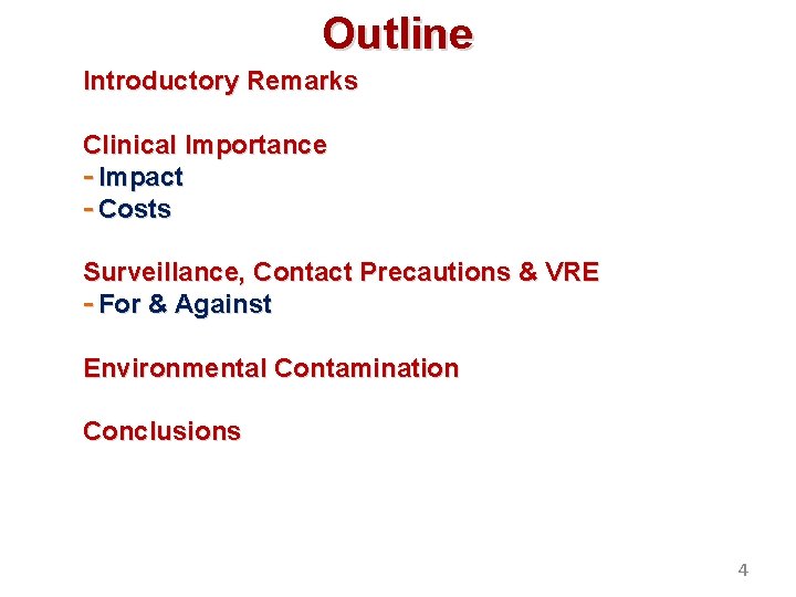 Outline Introductory Remarks Clinical Importance - Impact - Costs Surveillance, Contact Precautions & VRE