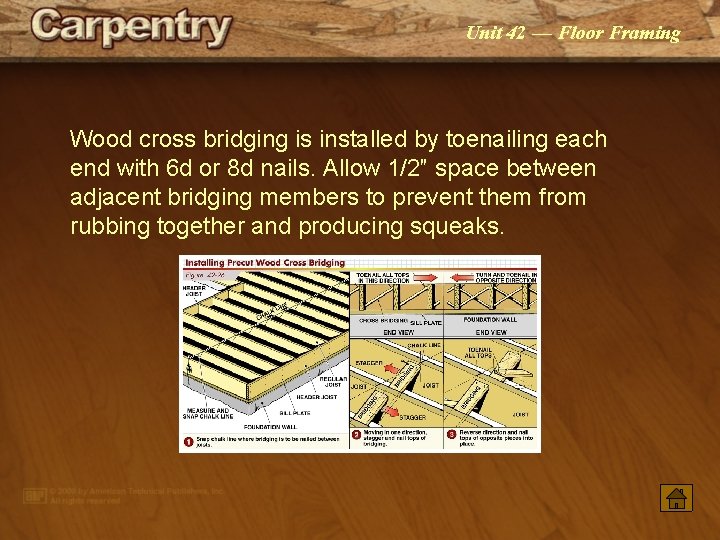 Unit 42 — Floor Framing Wood cross bridging is installed by toenailing each end