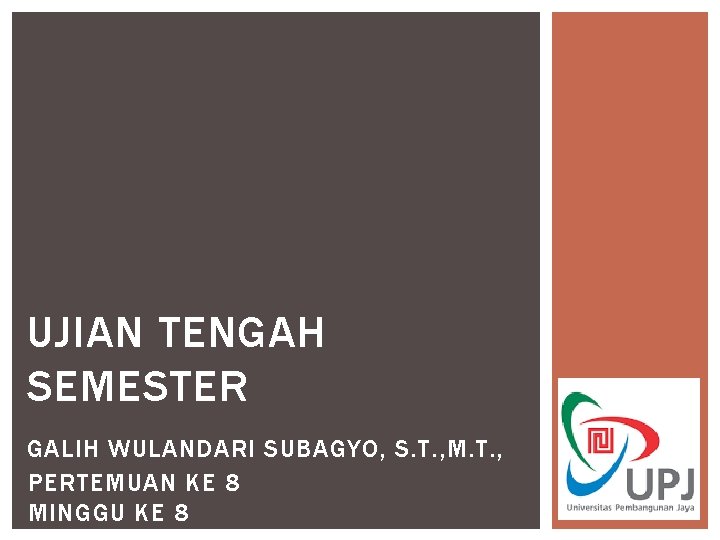 UJIAN TENGAH SEMESTER GALIH WULANDARI SUBAGYO, S. T. , M. T. , PERTEMUAN KE