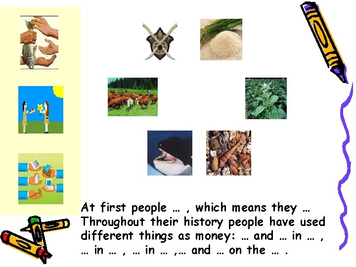 At first people … , which means they … Throughout their history people have