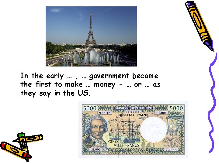 In the early … , … government became the first to make … money
