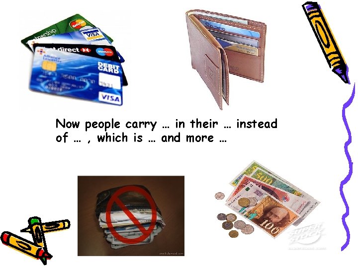 Now people carry … in their … instead of … , which is …