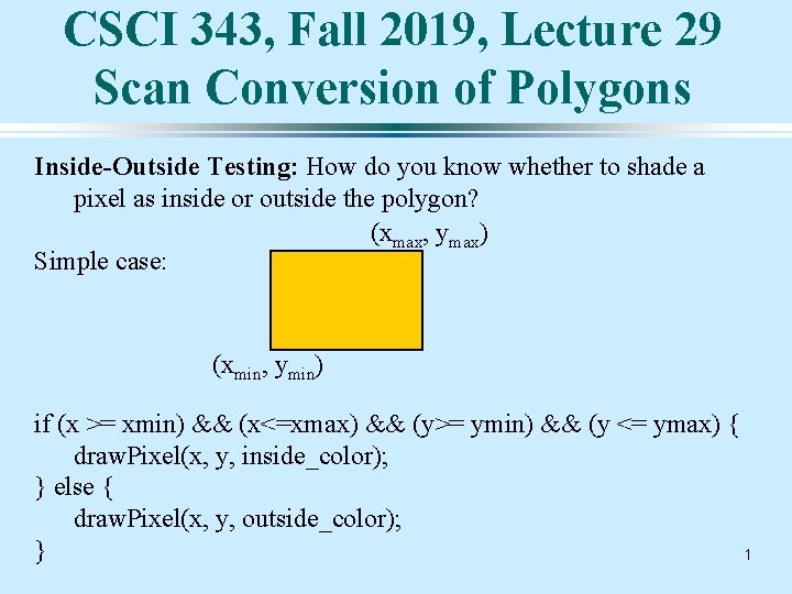 CSCI 343, Fall 2019, Lecture 29 Scan Conversion of Polygons Inside-Outside Testing: How do