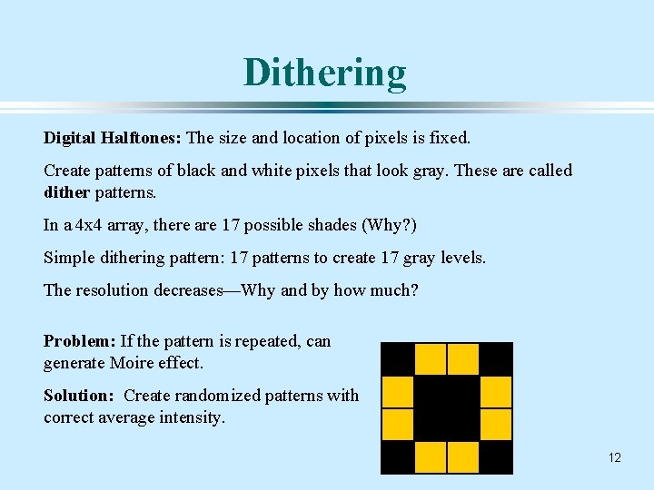 Dithering Digital Halftones: The size and location of pixels is fixed. Create patterns of