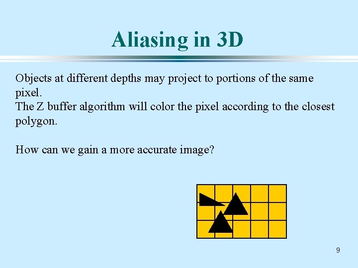 Aliasing in 3 D Objects at different depths may project to portions of the