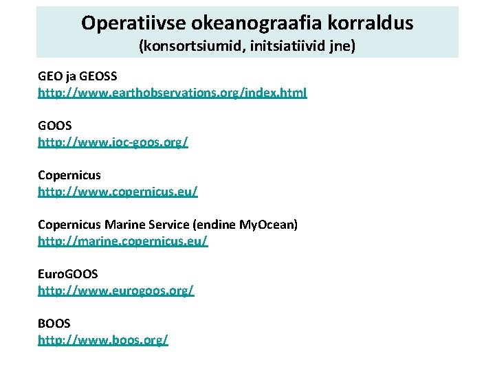 Operatiivse okeanograafia korraldus (konsortsiumid, initsiatiivid jne) GEO ja GEOSS http: //www. earthobservations. org/index. html