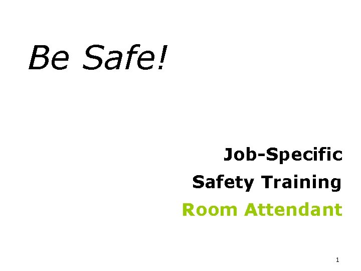 Be Safe! Job-Specific Safety Training Room Attendant 1 