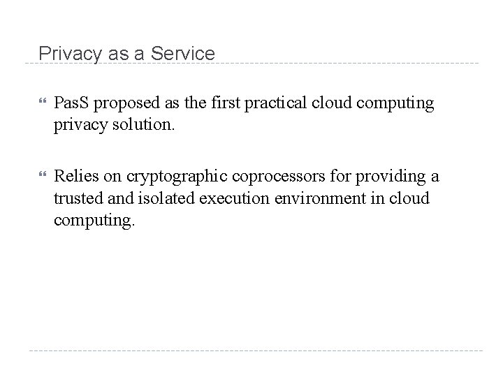 Privacy as a Service Pas. S proposed as the first practical cloud computing privacy