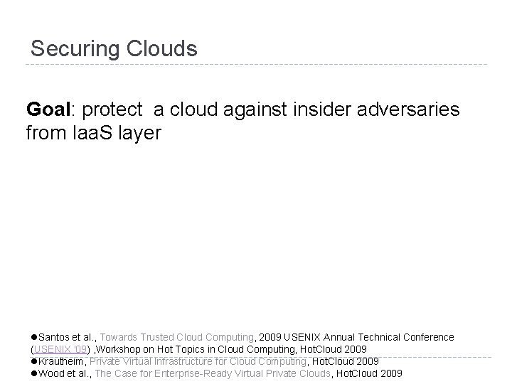 Securing Clouds Goal: protect a cloud against insider adversaries from Iaa. S layer l.