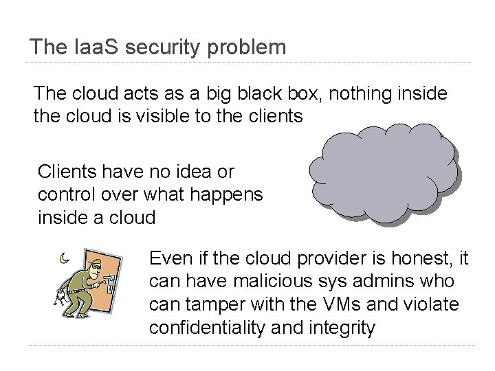 The Iaa. S security problem The cloud acts as a big black box, nothing