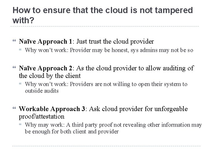 How to ensure that the cloud is not tampered with? Naïve Approach 1: Just