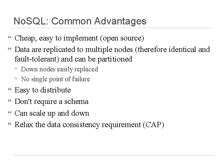 No. SQL: Common Advantages Cheap, easy to implement (open source) Data are replicated to