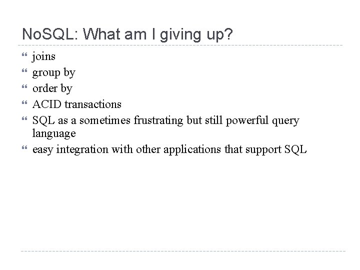 No. SQL: What am I giving up? joins group by order by ACID transactions