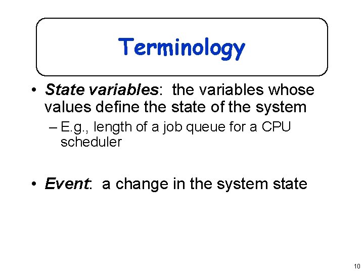 Terminology • State variables: the variables whose values define the state of the system