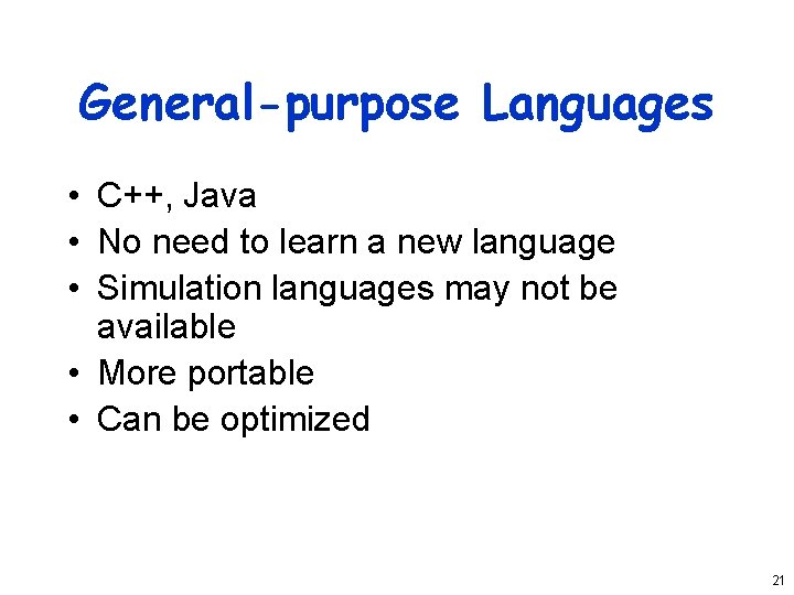 General-purpose Languages • C++, Java • No need to learn a new language •