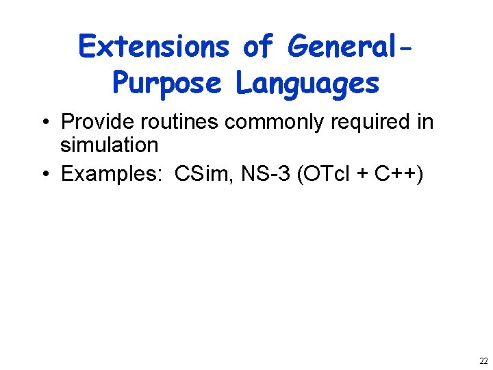 Extensions of General. Purpose Languages • Provide routines commonly required in simulation • Examples: