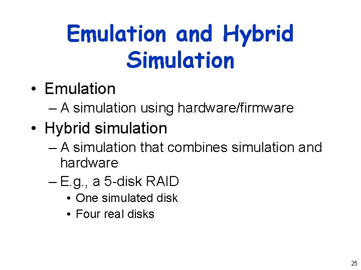 Emulation and Hybrid Simulation • Emulation – A simulation using hardware/firmware • Hybrid simulation