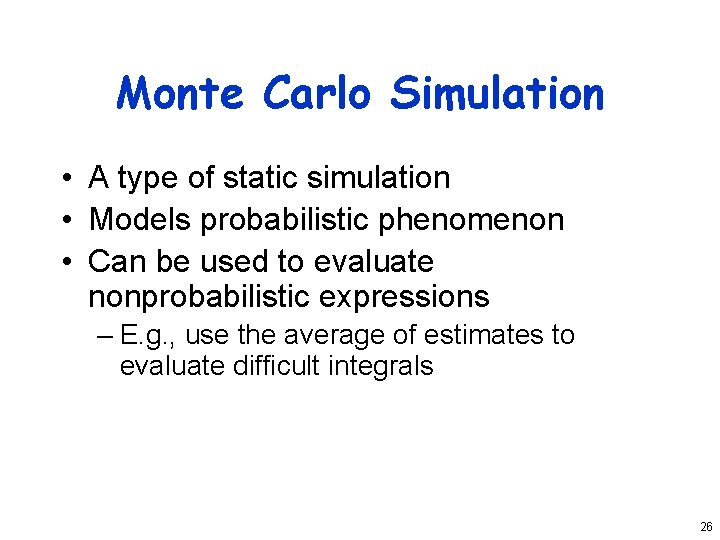 Monte Carlo Simulation • A type of static simulation • Models probabilistic phenomenon •