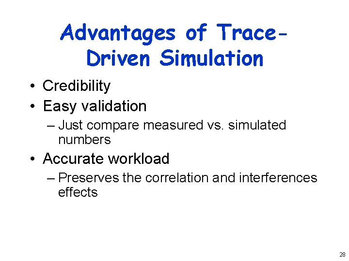 Advantages of Trace. Driven Simulation • Credibility • Easy validation – Just compare measured