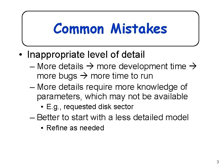 Common Mistakes • Inappropriate level of detail – More details more development time more