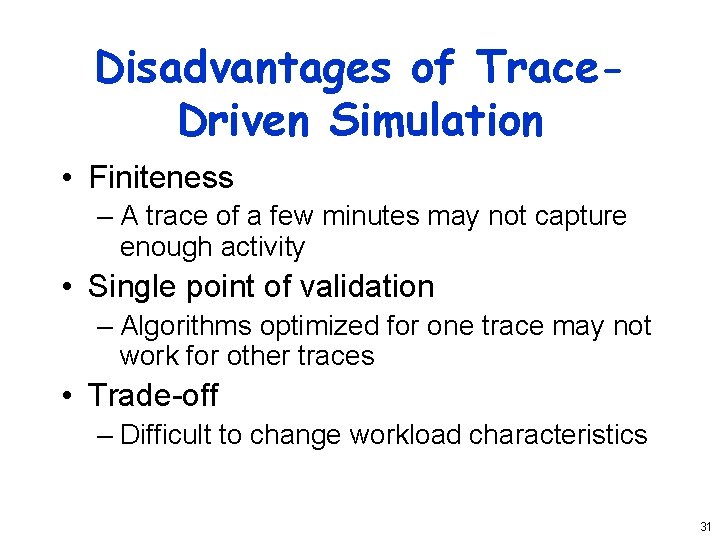 Disadvantages of Trace. Driven Simulation • Finiteness – A trace of a few minutes