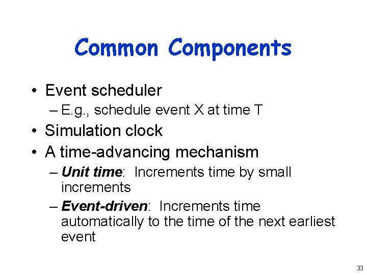 Common Components • Event scheduler – E. g. , schedule event X at time