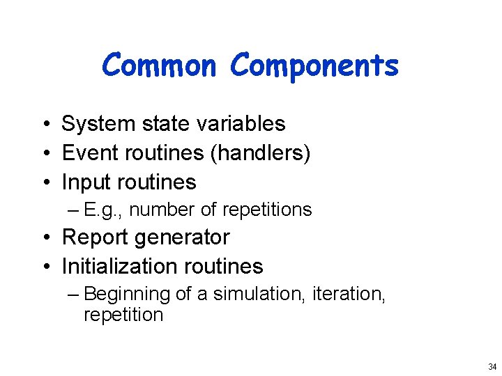 Common Components • System state variables • Event routines (handlers) • Input routines –