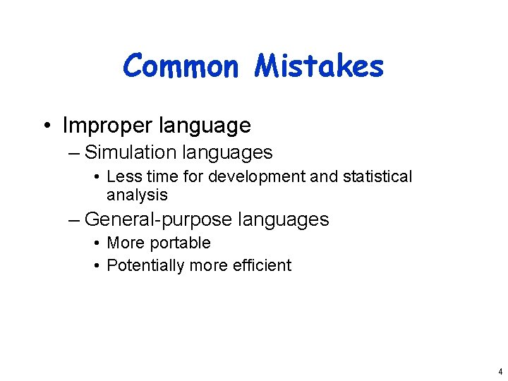 Common Mistakes • Improper language – Simulation languages • Less time for development and