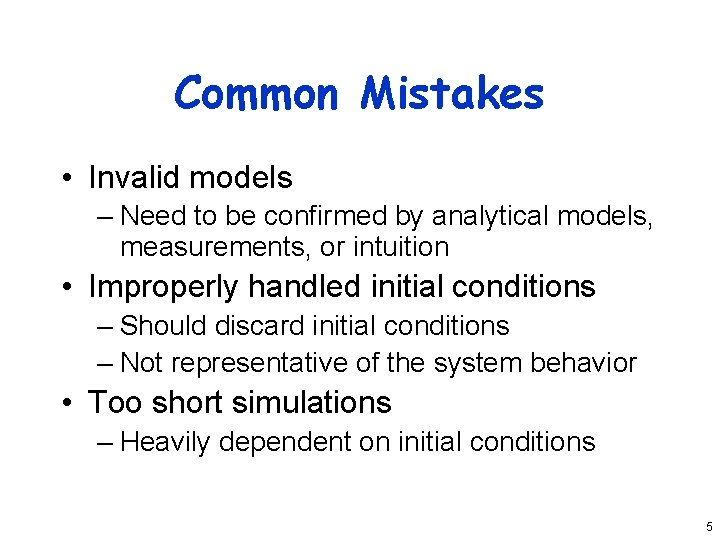 Common Mistakes • Invalid models – Need to be confirmed by analytical models, measurements,