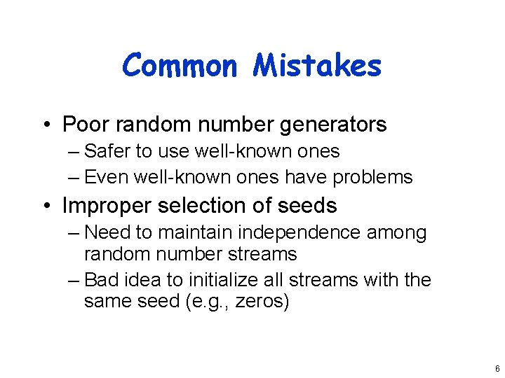 Common Mistakes • Poor random number generators – Safer to use well-known ones –