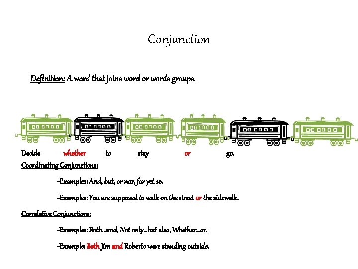 Conjunction -Definition: A word that joins word or words groups. Decide whether to Coordinating