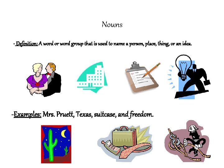 Nouns - Definition: A word or word group that is used to name a