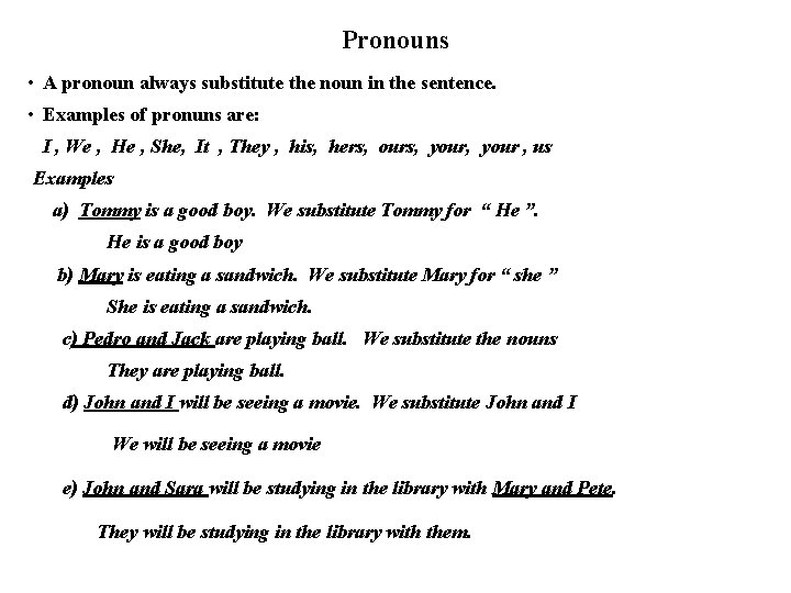 Pronouns • A pronoun always substitute the noun in the sentence. • Examples of