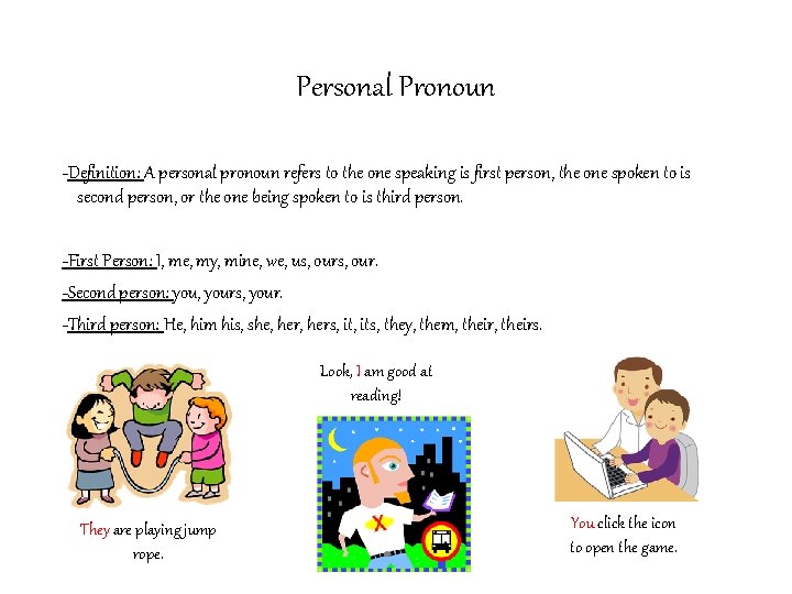 Personal Pronoun -Definition: A personal pronoun refers to the one speaking is first person,