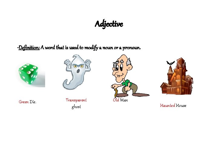 Adjective -Definition: A word that is used to modify a noun or a pronoun.