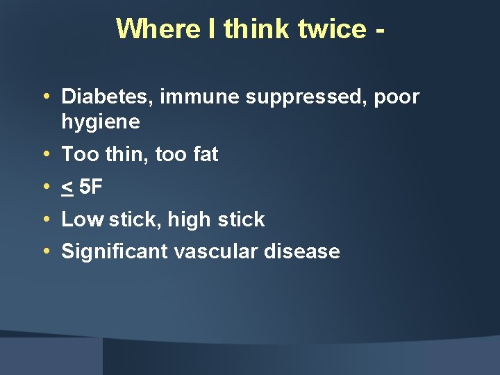 Where I think twice • Diabetes, immune suppressed, poor hygiene • • Too thin,