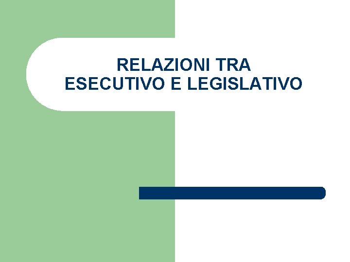 RELAZIONI TRA ESECUTIVO E LEGISLATIVO 